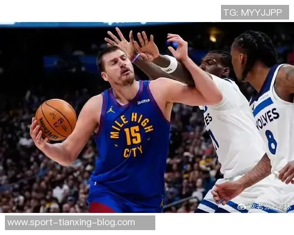 掘金与森林狼加时大战火花四溅约基奇独揽18分引领得分狂潮